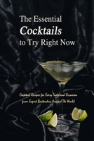 The Essential Cocktails to Try Right Now: Cocktail Recipes for Every Taste and Occasion from Expert Bartenders Around The World: Easy & Delicious Reci B08ZBBZGN2 Book Cover