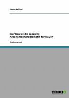 Er�rtern Sie die spezielle Arbeitsmarktproblematik f�r Frauen 3638737349 Book Cover