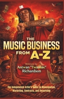 Music Business A to Z: The Independent Artist’s Guide to Monetization, Marketing, Contracts, and Ownership B0GPSN8MNB Book Cover