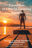 Encounters of a World-Traveling Scientist: A Spiritual Scientist Discovers New Realities 1948192012 Book Cover