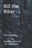 Bill the Biker : An Odyssey 1520889887 Book Cover