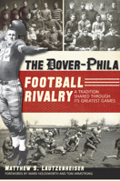 The Dover-Phila Football Rivalry:: A Tradition Shared Through Its Greatest Games 1596299916 Book Cover
