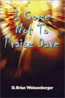 I Come Not To Praise Dave 1588519368 Book Cover