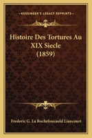 Histoire Des Tortures Au XIX Siecle (1859) 2329242131 Book Cover