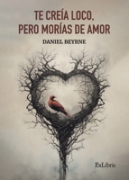 Te creía loco, pero morías de amor (Spanish Edition) 8419827924 Book Cover