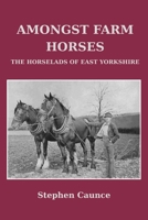 Amongst Farm Horses: The Horselads of East Yorkshire 1326768077 Book Cover