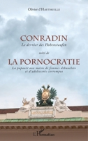 Conradin suivi de La pornocratie.: Le dernier des Hohenstaufen La papauté aux mains de femmes débauchées et d'adolescents corrompus. 2343144648 Book Cover