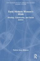 Early Modern Women’s Work: Kinship, Community, and Social Justice (New Interdisciplinary Approaches to Early Modern Culture) 1032211318 Book Cover