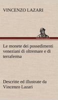 Le monete dei possedimenti veneziani di oltremare e di terraferma descritte ed illustrate da Vincenzo Lazari 3849123553 Book Cover