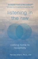 Listening in the Raw: Coming Home to Receptivity B0C7JFWYZC Book Cover