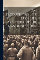 Das Produzenteninteresse der Arbeiter und die Handelsfreiheit 1021897108 Book Cover