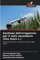 Gestione dell'irrigazione per il mais secondario (Zea mays L.): Influenza delle lame di irrigazione e densità delle piante (Italian Edition) 6206834131 Book Cover