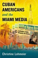 Cuban Americans and the Miami Media 0786468947 Book Cover