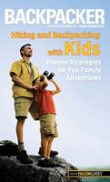 Backpacker magazine's Hiking and Backpacking with Kids: Proven Strategies for Fun Family Adventures (Backpacker Magazine Series) 0762772956 Book Cover