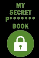 My Secret P******* Book: Internet Website Adress & Password Logbook Lockbook Remionder Organizer with over 300 Tabs from A - Z, 104 Pages, Size: 6 x 9 - Book To Protect Usernames, Internet Websites an 1692719319 Book Cover