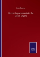 Recent improvements in the steam-engine 375250398X Book Cover