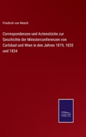 Correspondenzen und Actenstücke zur Geschichte der Ministerconferenzen von Carlsbad und Wien in den Jahren 1819, 1820 und 1834 1120477026 Book Cover