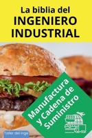 La biblia del Ingeniero Industrial - Manufactura y Cadena de Suministro (Las Biblias del Ingeniero Industrial) (Spanish Edition) B0DQ2QQQVG Book Cover