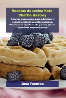 Recetas de cocina Keto Chaffle Mastery: Recetas paso a paso para adelgazar y reducir el riesgo de enfermedades. Pierde peso r�pidamente y come platos incre�bles en pocos pasos 1802858938 Book Cover