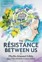 The R�sistance Between Us: Book One: Ingrid's Wars 0998744107 Book Cover