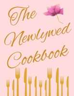 The Newlywed Cookbook: Fresh Ideas and Modern Recipes to Start Your Life Together B09GJG6J13 Book Cover