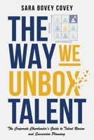 The Way We Unbox Talent: A Corporate Cheerleader’s Guide to Talent Review and Succession Planning B0H3BFKL8M Book Cover