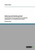 Balancing oder Bandwagoning? : Neorealistische Handlungsoptionen europ?ischer Au?enpolitik im transatlantischen Kontext 3638948315 Book Cover