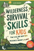 Survival Skills for Kids: From 'Level-One Noob to Wilderness Warrior': Watch As Your Kids Unlock Their Inner Explorer and Conquer the Wild While Gaining Confidence and Self-Reliance B0DVZD76M8 Book Cover