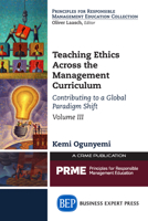 Teaching Ethics Across the Management Curriculum, Volume III: Contributing to a Global Paradigm Shift 1631575589 Book Cover