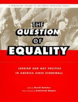 QUESTION OF EQUALITY: Lesbian and Gay Politics in America Since Stonewall 0684800306 Book Cover
