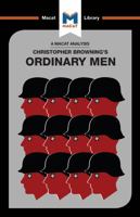 An Analysis of Christopher R. Browning's Ordinary Men: Reserve Police Battalion 101 and the Final Solution in Poland 1912302454 Book Cover