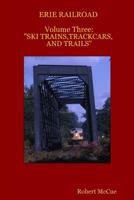 Erie Railroad Volume Three: Ski Trains, Trackcars and Trails 1483957845 Book Cover