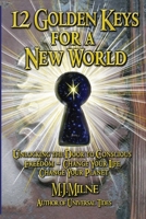 12 Golden Keys for a New World: Unlocking the Door to Conscious Freedom--Change Your Life, Change Your Planet 0973965460 Book Cover