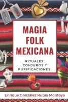 Magia Folk Mexicana: Rituales, conjuros y purificaciones. B09M7MSQ8T Book Cover