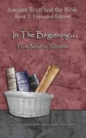 In The Beginning... From Noah to Abraham - Expanded Edition: Synchronizing the Bible, Enoch, Jasher, and Jubilees 1947751492 Book Cover