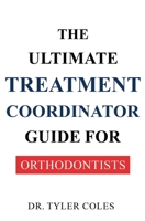 The Ultimate Treatment Coordinator Guide for Orthodontists B0F3CYW33N Book Cover