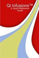 Qi Infusions(TM) A Quick Reference Guide 1458366596 Book Cover