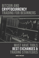 Bitcoin And Cryptocurrency Trading For Beginners: Must Have Tools, Best Exchanges And Trading Strategies B08QWH38PB Book Cover