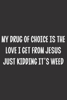 My Drug Of Choice Is The Love I Get From Jesus Just Kidding It's Weed: Blank Dot Grid Notebook: A Perfect Gift for People Who Use Planners, Organizers, Budgets, or Trackers 1697594808 Book Cover