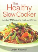 The Healthy Slow Cooker: More than 100 Dishes for Health and Wellness 0778801330 Book Cover