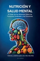 NUTRICIÓN Y SALUD MENTAL: El Poder de los Alimentos Sobre las Funciones Cerebrales y las Emociones (Spanish Edition) B0DS1TPSZM Book Cover