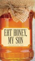 Eat Honey, My Son 1525542494 Book Cover