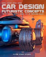 Car Design: Futuristic Concepts 1448618762 Book Cover