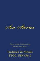 Sea Stories: Tales about Leadership, Morale and More 1530066239 Book Cover