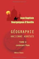 Géographie ancienne abrégée: Tome 2, contenant l'Asie 1421219816 Book Cover