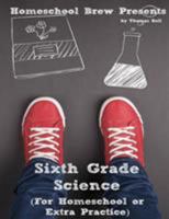 Sixth Grade Science: For Homeschool or Extra Practice 1499791739 Book Cover