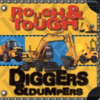 Rough And Tough: Diggers And Dumpers (Rough And Tough) 1846102561 Book Cover