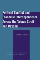 Political Conflict and Economic Interdependence Across the Taiwan Strait and Beyond 080476204X Book Cover
