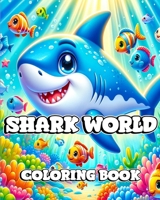 Shark World Coloring Book: A Kid's Journey Through the Amazing World of Sharks and Marine Life B0CPPDCX6Q Book Cover