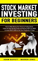 Stock Market Investing for Beginners: How to Make Money From Home by Trading Stocks Follow the Step-By-Step Guide and Discover WHY You NEED to Invest RIGHT NOW to Get Your First Profit in 5 Days B08BD9D46L Book Cover